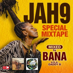 Jah9 - Special Mixtape (Mixed by DJ Bana aka Daddy B)