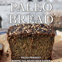 PDF✔read❤online The Best Recipes for A Paleo Bread: Paleo-Friendly Baking Has Never