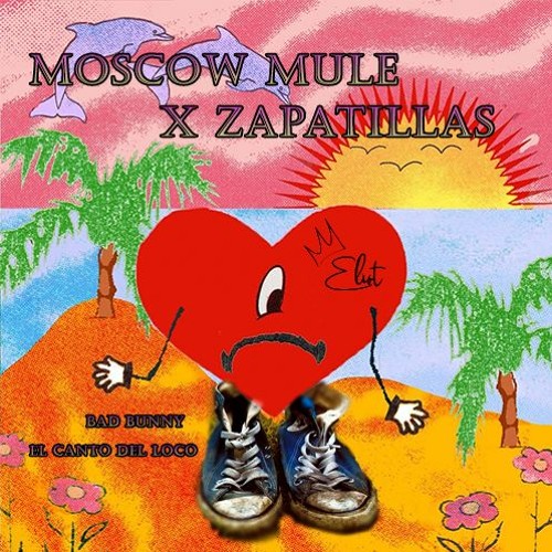 Stream Bad Bunny x El Canto del Loco - Moscow Mule x Zapatillas (DjEliot)  by Eliot cdlr | Listen online for free on SoundCloud