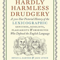 free read✔ Hardly Harmless Drudgery: A 500-Year Pictorial History of the Lexicographic Geniuses,