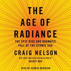 GET [EPUB KINDLE PDF EBOOK] The Age of Radiance: The Epic Rise and Dramatic Fall of the Atomic Era b