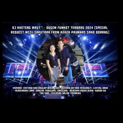 DJ™ • Kheteng Maut•DUGEM FUNKOT TILLDROP 2024 SPECIAL REQUEST {{ KEKEK }}.mp3