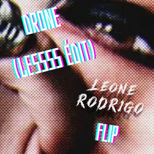Drone - Lessss Édit (Leone Rodrigo flip)