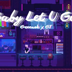 Baby Let You Go - GT x Greenok x Karrot ( Official Audio )