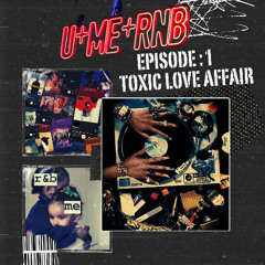 U + ME + RNB - Episode 1: Toxic Love Affair (JonnyBlendz RNB Mix)