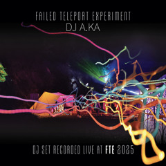 Failed Teleport Experiment | dj A.Ka @ FTE 2025