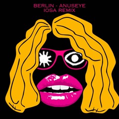 Berlin- Anuseye (IOSA REMIX)