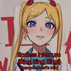 Endless Infernum(Bing,Bing,Bing!) Boxxycle (Mari's Mix)
