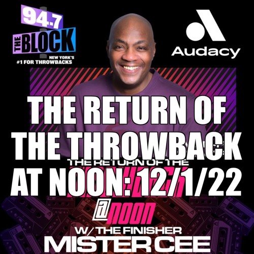 MISTER CEE THE RETURN OF THE THROWBACK AT NOON 94.7 THE BLOCK NYC 12/1/22