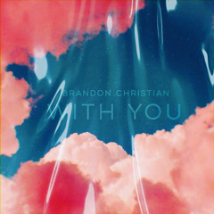 With You (Here) x Brandon Christian
