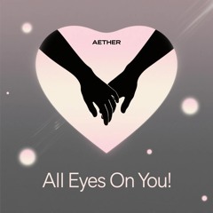 All Eyes On You - AETHER