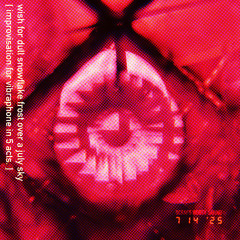 wish for dull snowflake frost over a july sky [ 5 acts - improvisation for vibraphone - 2025.7.15 ]