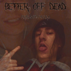 Better Off Dead (Prod. SOGIMURA)