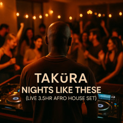 Nights Like These | TAKüRA (Live 3.5hr Afro House Set)