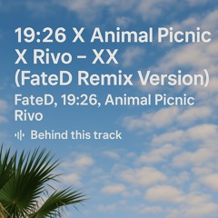 Animal Picnic X 19:26 X Rivo - XX (FateD Remix Version)