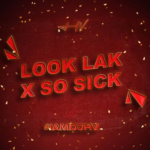 LOOK LAK X SO SICK - @IAMDJHV