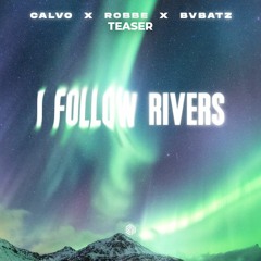 Calvo, Robbe & BVBATZ - I Follow Rivers (TEASER)