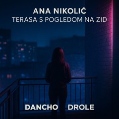 Ana Nikolic - Terasa s pogledom na zid (Dancho & Drole Edit)