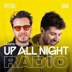 Up All Night Radio #009 [CARSTN & FDVM Mix]