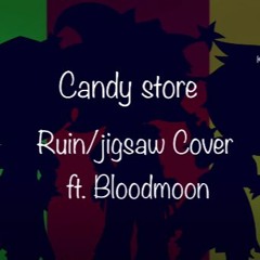 Candy Store  Cover (Ruin/Jigsaw And Bloodmoon)