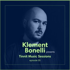 Klement Bonelli presents Tinnit Music Sessions Episode 05