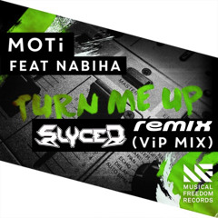 MOTi- Turn Me Up (ViP Mix) ft. Nabiha (SLYCED Remix) [FREE DOWNLOAD]