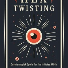 #ePub Hex Twisting: Countermagick Spells for the Irritated Witch by Diana Rajchel