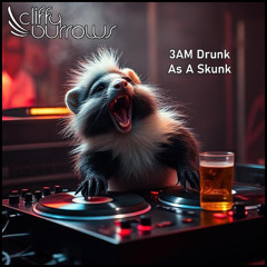 Cliffy Burrows - 3AM Drunk As A Skunk Mix