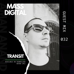 Mass Digital - Guest Mix 032 // T R A N S I T