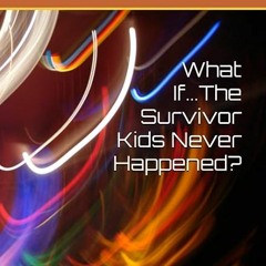 ⏳ DOWNLOAD EBOOK What If...The Survivor Kids Never Happened? Online