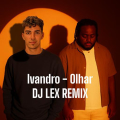 IVANDRO - Olhar - DJ LEX remix