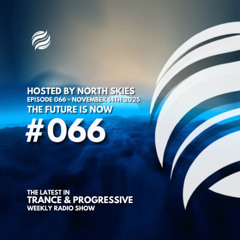 The Future Is Now Ep. 066 - TFIN [Trance & Progressive] by North Skies - 14/11/2025
