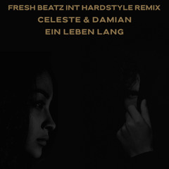 CELESTE & DAMIAN - EIN LEBEN LANG (FRESH BEATZ INT HARDSTYLE REMIX)