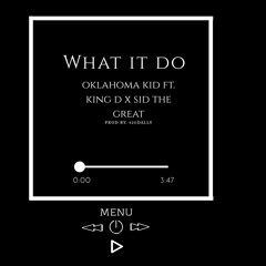 What It Do ft. King D x Sid The Great (prod by. 420Dally)