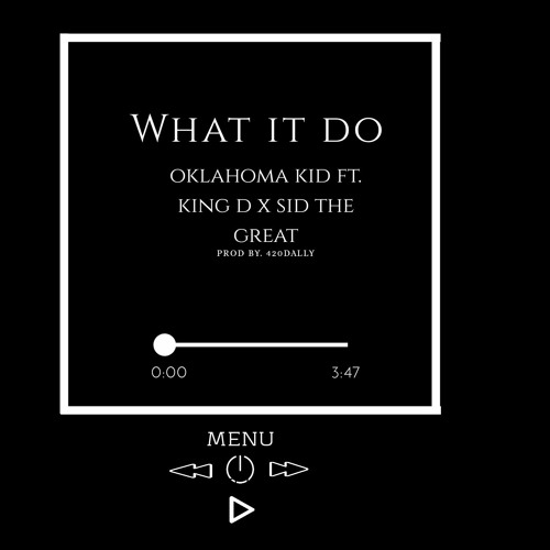 What It Do ft. King D x Sid The Great (prod by. 420Dally)