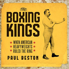 [Read] EBOOK 💏 The Boxing Kings: When American Heavyweights Ruled the Ring by  Paul
