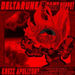 Krezz Apollyon? "There's nothing to do" [Deltarune; The same same same same Other Puppet]