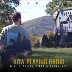 KOF's Now Playing Radio - Mix 12 Chilly Vibes & Dance Mix