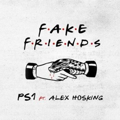 PS1 - Fake Friends ft. Alex Hosking ($Hogie$ Remix)