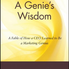 [View] EBOOK 📙 A Genie's Wisdom: A Fable of How a CEO Learned to Be a Marketing Geni