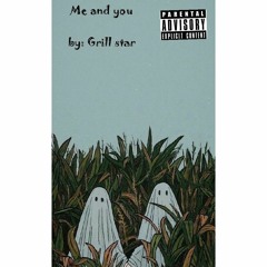 Me And You by Grill star