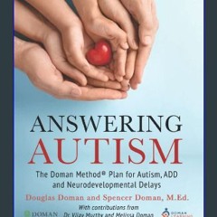 ebook [read pdf] ⚡ Answering Autism: The Doman Method® Plan for Autism, ADD and Neurodevelopmental