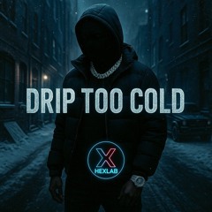 Drip Too Cold