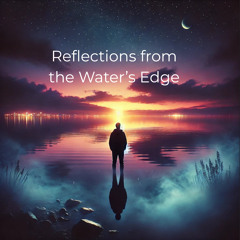 Reflections from the Water’s Edge