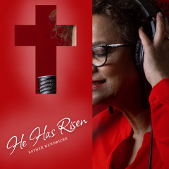 He Has Risen - Esther Hendricks
