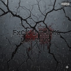 Fxck u Think
