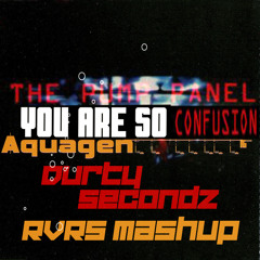 You Are So Confusion (Durty Secondz RVRS Mashup)
