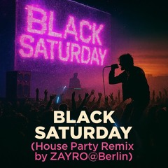 Black Saturday (House Party Remix by ZAYRO@BERLIN)