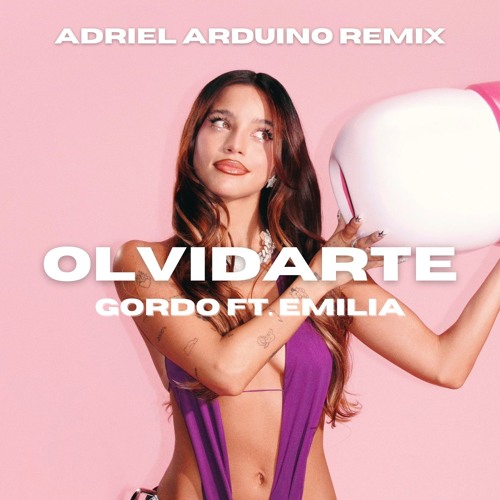 Gordo Feat. Emilia - Olvidarte (Adriel Arduino House Remix) FREE DOWNLOAD