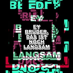 Yo bro, that is still slow/Ey Bruder, das ist noch langsam (Experimental Hitech Set) (170 - 310 BPM)